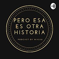 Pero Esa Es Otra Historia Podcast