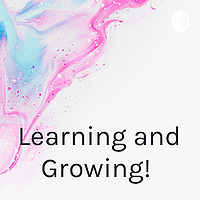 Learning and Growing!
