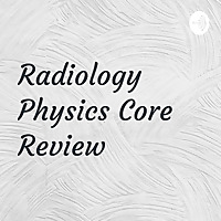 Radiology Physics Core Review