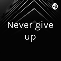 Never give up