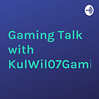 Gaming Talk with KulWil07Gaming