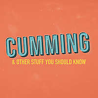 CUMMING! & Other Stuff You Should Know