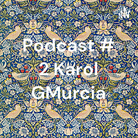 Podcast # 2 Karol GMurcia