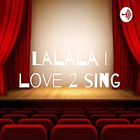 Lalala I love 2 sing