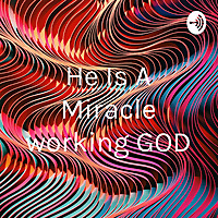 He Is A Miracle working GOD