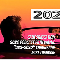 Californication 2020 Podcast with Wayne "D22-soso" Chiang and Mike LaMasse