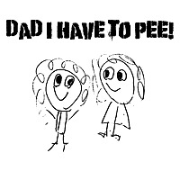 Dad I Have to Pee