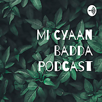 Mi Cyaan Badda Podcast
