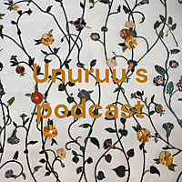 Unuruu's podcast