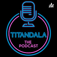 Titandala The Podcast