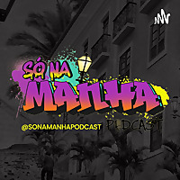 SÓ NA MANHA - Podcast