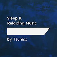 Sleep & Relaxing Music by Tsuniso
