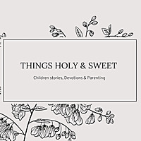 Things holy and sweet