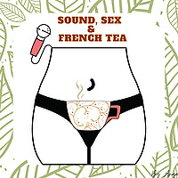 Sound, Sex and French Tea