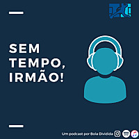 Sem tempo, irmão! 2.0