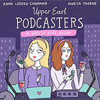 Upper East Podcasters: A Gossip Girl Recap