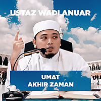 Ustaz Wadi Anuar - Umat Akhir Zaman