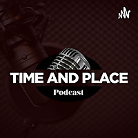 Time And Place Podcast.