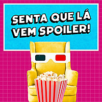 Senta que lá vem Spoiler!