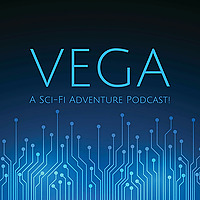 Vega: A Sci-Fi Adventure Podcast!