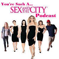 You're Such A Sex and the City Podcast