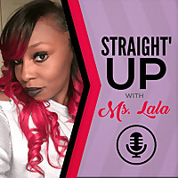 Straight' Up w/ Ms. Lala