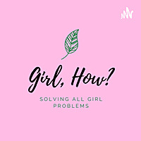 Girl, How?