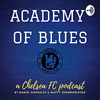 Academy of Blues: A Chelsea FC Podcast