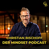 Christian Bischoff - Der Mindset Podcast