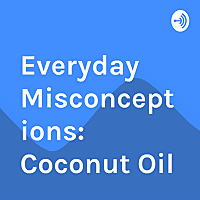 Everyday Misconceptions: Coconut Oil