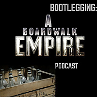 Bootlegging: A Boardwalk Empire Podcast