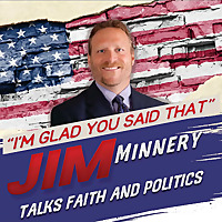 "I'm Glad You Said That" - Jim Minnery Talks Faith & Politics