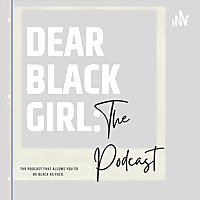 Dear Black Girl: The Podcast