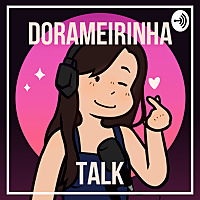 Dorameirinha Talk