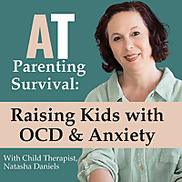AT Parenting Survival | Raising Kids with OCD & Anxiety