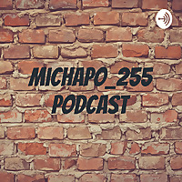 Michapo_255 Podcast