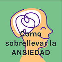 Cómo sobrellevar la ANSIEDAD