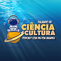 Falando de Ciência e Cultura –  Podcast com o Dr. Delton Mendes