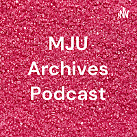 MJU Archives Podcast