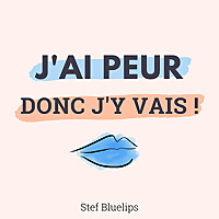J'ai peur, donc j'y vais