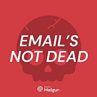 Email's Not Dead from Sinch Mailgun