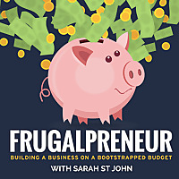 Frugalpreneur: Building a Business on a Bootstrapped Budget