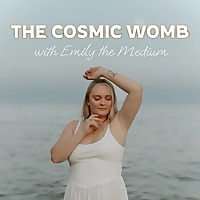 The Cosmic Womb with Emily the Medium