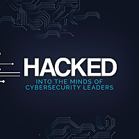 HACKED: Into the minds of Cybersecurity leaders
