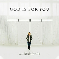 God Is For You with Sheila Walsh