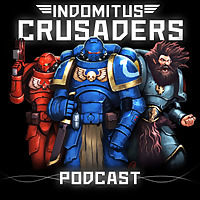 Indomitus Crusaders - Warhammer 40K Podcast