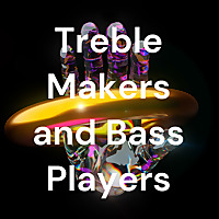 Treble Makers and Bass Players