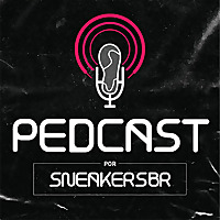Pedcast por SneakersBR