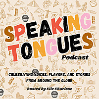 Speaking Tongues Podcast: Celebrating Voices, Stories, and Flavors From Around the Globe
