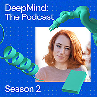 Google DeepMind: The Podcast